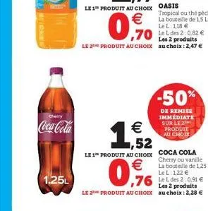 cherry  coca-cola  1.25l  les 2 produits  le 2th produit au choix au choix: 2,47 €  € ,52  le 1 produit au choix  €  0,96  les 2 produits  le the produit au choix au choix: 2,28 €  tropical ou thé péc