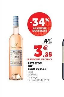 www.  bleu mer  -34%  de remise immediate  4.  3,25  le produit au choix  pays d'oc  igp  bleu de mer rose  ou blanc  ou rouge  la bouteille de 75 cl  