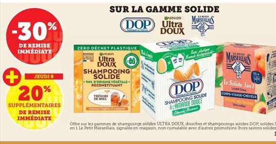 JEUDI 8  -30%  DE REMISE IMMÉDIATE  20%  SUPPLÉMENTAIRES  DE REMISE IMMÉDIATE  TRÉSORS  DE MIEL  ZERO DÉCHET PLASTIQUE  WOLVEM  ANGR  Ultra  DOUX SHAMPOOING SOLIDE  94% D'ORIGINE VEGETALE RECONSTITUAN