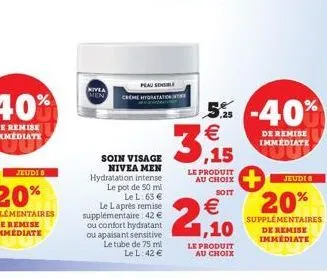 creme  peau sensible  atation  soin visage nivea men hydratation intense le pot de 50 ml le l: 63 €  5,25 €  56  le produit au choix  soit  €  le laprès remise supplémentaire: 42 €  ou confort hydrata