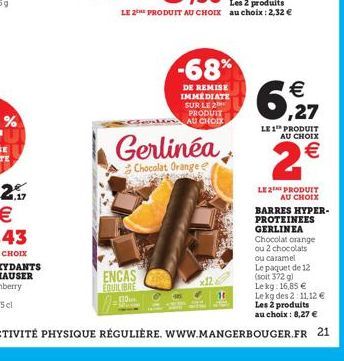 ENCAS EQUILIBRE 130  Gerlinéa  Chocolat Orange  -68%  DE REMISE IMMÉDIATE SUR LE 2 PRODUIT AU CHOIX  ,27  LE 1 PRODUIT AU CHOIX  2€  LE2 PRODUIT AU CHOIX  BARRES HYPER-PROTEINEES GERLINEA Chocolat ora