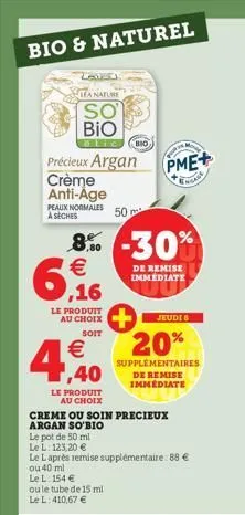 bio & naturel  lea nature  so  bio  précieux argan  crème anti-age peaux normales 50 m² à sèches  4,40  €  8% -30% 6,16  €  de remise immediate  le produit  le produit au choix  le l. 154 €  soit  ou 