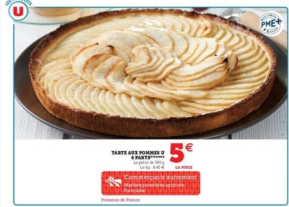 TARTE AUX POMMES U 6 PARTS La pièce de 595 g  5€  Le kg: 8,40 € LA PIÈCE  Commerçants autrement  Matière première agricole JUUUUrançaise  Pommes de France  PME+  ENGAGE 