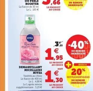 ou perle booster la flacon de 30 ml le l: 183 €  nivea  rose care ryb  demaquillant micellaire  nivea variétés au choix le bacon de 400 ml  le l: 4,88 € le laprès remise supplémentaire 3,25 €  le prod