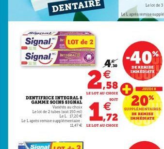 goat  Signal LOT de 2 Signal INTEGRA  DENTIFRICE INTEGRAL 8 GAMME SOINS SIGNAL Variétés au choix Le lot de 2 tubes (soit 150 ml) Le L: 17,20 € Le Laprès remise supplémentaire  1  11,47€ LE LOT AU CHOI