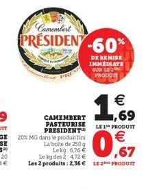 pre  camembert pasteurise president  camembert  president-60%  de remise  immediate sur le 2 produit  €  le 1 produit  €  0,67 