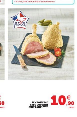 L..J LE PORC FRANÇAIS  JAMBONNEAU AVEC COUENNE CUIT PANE  €  10,90  LE 