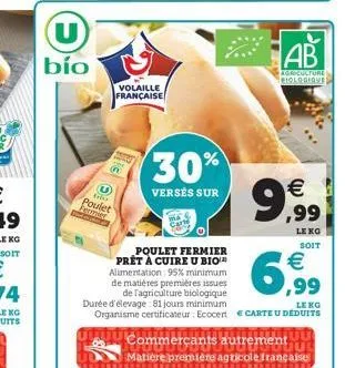 bío  t  trivs  poulet  fermier  volaille française  30%  versés sur  poulet fermier prêt à cuire u bio alimentation: 95% minimum de matières premières issues de l'agriculture biologique durée d'élevag