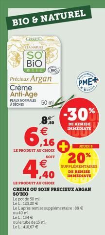 BIO & NATUREL  Lavd  TEA NATURE  SO  BIO  Précieux Argan  Crème Anti-Age  PEAUX NORMALES À SÈCHES  BIO  50 ml  6,16  €  LE PRODUIT AU CHOIX  SOIT  ,80  4,40  €  LE PRODUIT AU CHOIX  CREME OU SOIN PREC