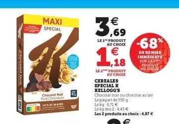 chanplast m  maxi  special  chocolat noir pure chocolade ved at mød  kel  3,69  le 1 produit au choix  € ,18  le 2th produit au choix  cereales special k  kellogg's  chocolat noir ou chocolat au lait 