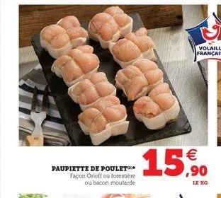 paupiette de poulet*** façon orloff ou forestière ou bacon moutarde  €  15,90 