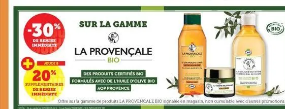 -30%  de remise immediate  jeudio  + 20%  supplémentaires  de remise  immédiate  sur la gamme  la provençale  bio  des produits certifiés bio  formulés avec de l'huile d'olive bio  aop provence  la pr