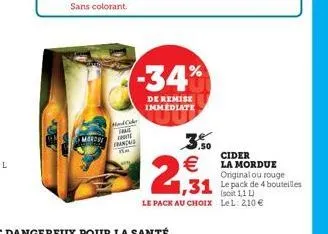 mardy  sans colorant.  hatake the français  -34%  de remise immediate  €  2,31  cider la mordue  original ou rouge  1,31 le pack de 4 bouteilles  le pack au choix lel: 210 € 