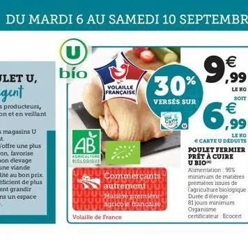 du mardi 6 au samedi 10 septembre  ab  agriculture biologique  10000  uu  volaille française  commerçants  autrement  30%  versés sur  volaille de france  matière première agricole française.  €  9,99