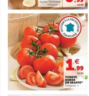 soutien  nala  aise-norongos  (11)  € ,99  lekg  tomate ronde en grappe catégorie: 1 