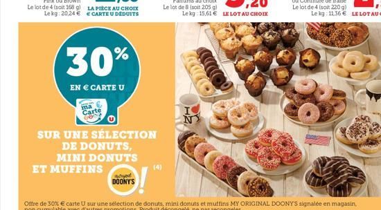 30%  EN € CARTE U  LA PIÈCE AU CHOIX € CARTE U DÉDUITS  ma  Carte  ET MUFFINS  DOONY'S  SUR UNE SÉLECTION  DE DONUTS,  MINI DONUTS 