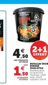 ronin god stegla  udon boeuf  4,50  les 3 produits  au choix  173g  € 2+1  offert  €  1,50  le produit au choix  soit korean  of 1946  variétés au choix  50 lacup de 175 g  nouilles udon  food style  