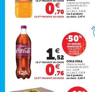 Cherry  Coca-Cola  1.25L  Les 2 produits  LE 2TH PRODUIT AU CHOIX au choix: 2,47 €  € ,52  LE 1 PRODUIT AU CHOIX  €  0,9  Les 2 produits  LE THE PRODUIT AU CHOIX au choix: 2,28 €  -50%  DE REMISE IMMÉ