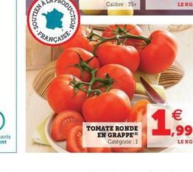 T  TOMATE RONDE EN GRAPPE Catégorie 1  € 1,99  LE KG 