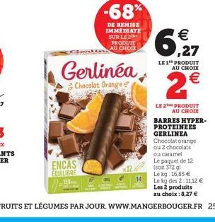 ENCAS EQUILIBRE 130  -68%  DE REMISE IMMEDIATE SUR LE 2 PRODUIT AU CHOIX  Gerlinéa  Chocolat Orange e  ,27  LE 1 PRODUIT AU CHOIX  2€  LE 2 PRODUIT AU CHOIX 