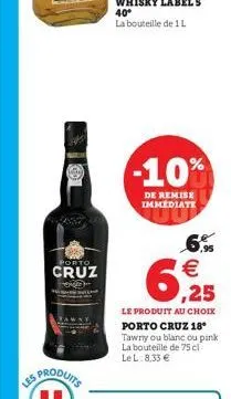 porto  cruz  w  -10%  de remise immediate  €  6,25  le produit au choix porto cruz 18 tawny ou blanc ou pink la bouteille de 75 cl le l 8,33 € 