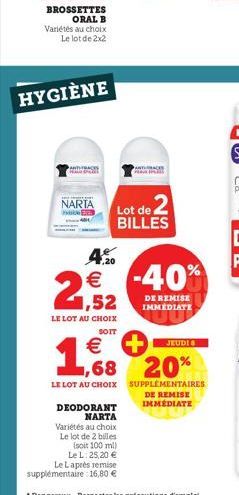 HYGIÈNE  TRACKS  NARTA cel  Lot de 2 BILLES  4.0  2,52  LE LOT AU CHOIX  SOIT  DEODORANT  NARTA  Variétés au choix Le lot de 2 billes (soit 100 ml) Le L: 25,20 €  Le Laprès remise  supplémentaire 16,8