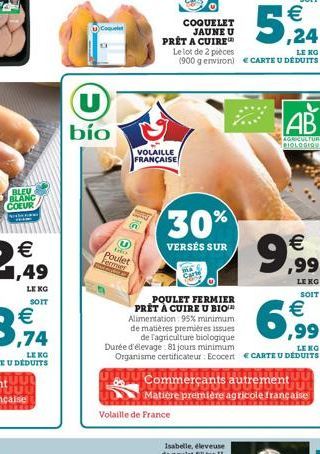 BLEU BLANC COEUR  SECCION  LE KG  SOIT  UC  U  bío  U  tri  Poulet  Fermer  COQUELET JAUNE U PRET A CUIRE  VOLAILLE FRANÇAISE  30%  VERSÉS SUR  Volaille de France  Le lot de 2 pièces  LE KG  (900 g en