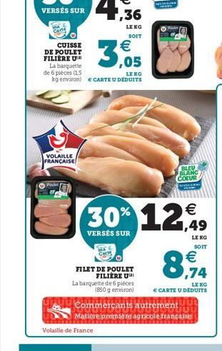 VOLAILLE FRANÇAISE  Pocket  BLEU BLANC COEUR  SECCION  30% 12,99  €  VERSÉS SUR  LE KG  SOIT  €  ,74  LE KO  € CARTE U DÉDUITS  FILET DE POULET FILIERE U La barquette de 6 pièces (850 g environ) Comme