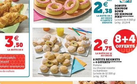 € ,50  LA BOITE DES  2,938  € DONUTS  SIMPSON  38 BOWN  LA BOITE DE 4 PINK AU CHOIX  LA BOITE DE 12 AU CHOIX  8 PETITS BEIGNETS +4 OFFERTS  Pomme  ou chocolat noisette  ou framboise  La boite de 12 (3