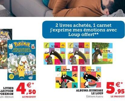 POKEMON  MESICOLORIAGES  CHERCHE EXTROLIVE & LALAR  €* ,50  LE PRODUIT  2 livres achetés, 1 carnet j'exprime mes émotions avec Loup offert**  Le loup  4  ALBUMS JEUNESSE  LE LOUP Éditions Auzou  eleup