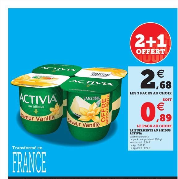 ACTIVA  ACTIVIA  au bifidus  Saveur Vanille  Transformé en  FRANCE  Baxnys  ACTIVA  artificiel  Saveur Vanille  OFFRE  DECOUVERTE  2+1  OFFERT TUU  2,68  LES 3 PACKS AU CHOIX  SOIT  € ,89  LE PACK AU 