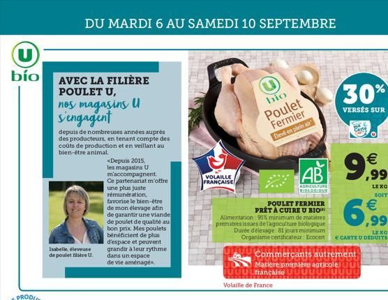 U  bío  DU MARDI 6 AU SAMEDI 10 SEPTEMBRE  AVEC LA FILIÈRE POULET U, nos magasins U s'engagent  depuis de nombreuses années auprès des producteurs, en tenant compte des coûts de production et en veill