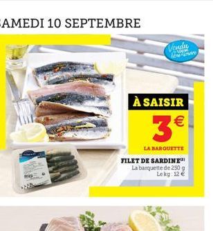 Vendu ណាមរាជារាស  À SAISIR  M  3€  LA BARQUETTE  FILET DE SARDINE La barquette de 250 g Le kg: 12 € 