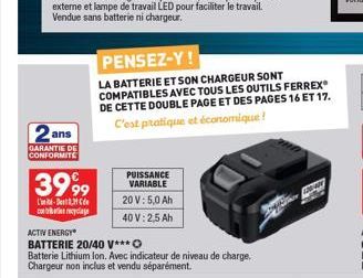 2 ans  GARANTIE DE CONFORMITE  3999  Countol-Bot_Z¥ Cdw  con recyclage  PUISSANCE VARIABLE  20 V: 5,0 Ah  40 V: 2,5 Ah  ACTIV ENERGY  BATTERIE 20/40 V***O  Batterie Lithium Ion. Avec indicateur de niv