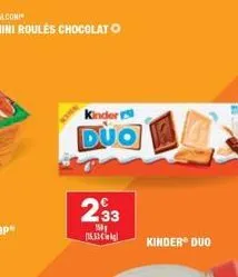 balconi  mini roulés chocolato  kinder  duo  293  150 15.53 €  kinder duo 