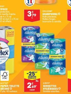 30+10 GRATIS  A  SCOTTER PAPIER TOILETTE DÉCORE O 2 plis. 40 rouleaux  FSC  3,99  always  2  ECONOMY PACK  alway  IR 1  -25*  DE REISE IMMEDIATE  EVOLUDERM SHAMPODING O Huile précieuse Huiles d'argan 