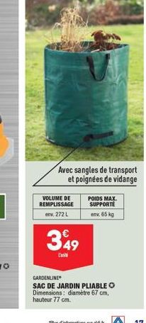 VOLUME DE  REMPLISSAGE  env, 272 L  349  Avec sangles de transport et poignées de vidange  POIDS MAX. SUPPORTE  env. 65 kg  GARDENLINE  SAC DE JARDIN PLIABLE O Dimensions: diamètre 67 cm,  hauteur 77 