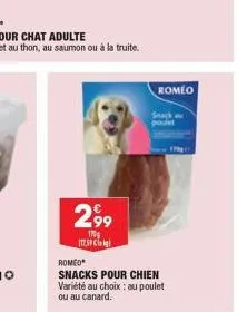 299  170 17.59 c  romeo  snack  romeo  snacks pour chien variété au choix : au poulet ou au canard. 