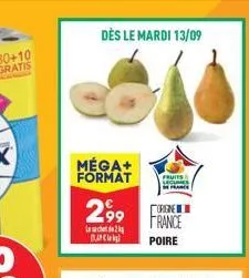 dès le mardi 13/09  méga+ format  2,99  2  10  fruits france  orierne  france  poire 