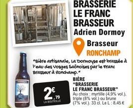 2,79  LA BOUTEILLE  BRASSERIE LE FRANC BRASSEUR Adrien Dormoy  Brasseur  RONCHAMP  "Bière artisanale, La Dormoyse est brassée à l'eau des Vosges Saônoises par le Franc Brasseur à Ronchamp.  BIÈRE "BRA