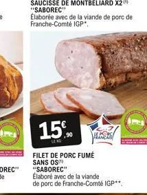 élaborée avec de la viande de porc de franche-comté igp*.  15  filet de porc fumé sans os(¹) "saborec"  sas  élaboré avec de la viande  de porc de franche-comté igp** 