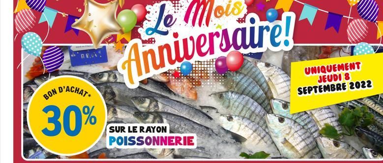 BON D'ACHAT+  30%  Anniversaire!  SUR LE RAYON POISSONNERIE  UNIQUEMENT JEUDI 8 SEPTEMBRE 2022  