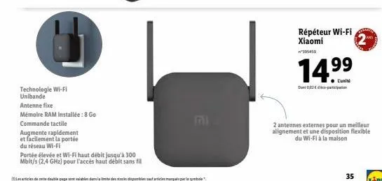 technologie wi-fi unibande  antenne fixe  mémoire ram installée : 8 go  commande tactile  augmente rapidement  et facilement la portée  du réseau wi-fi  portée élevée et wi-fi haut débit jusqu'à 300 m