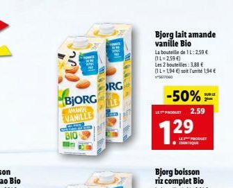 ԴՐ  ho  BJORG  AMANDE VANILLE  RG  Bjorg lait amande vanille Bio  La bouteille de 1L: 2,59 € (1 L-2,59 €)  Les 2 bouteilles : 3,88 € (1L-1,94 €) soit l'unité 1,94 € GO  -50%  LET PRODUIT 2.59  729  Bj