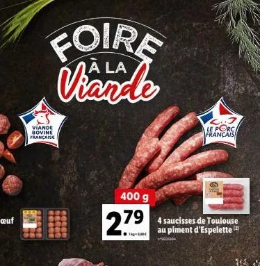 foire viande  viande bovine française  400 g  2.79  ●1kg-6  le porc français  4 saucisses de toulouse au piment d'espelette (2)  604 