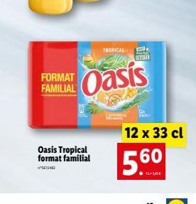 FORMAT FAMILIAL  Oasis Tropical format familial  5613482  TROPICAL  HRAST GRUTTE  Oasis  Tide  12 x 33 cl  5.60  11-MC 