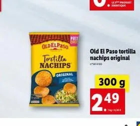 halaman prit oldelpaso  tortilla  nachips  original  les produet identique  old el paso tortilla nachips original  5614160  300 g  2.49  30€ 