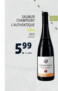 SAUMUR  CHAMPIGNY L'AUTHENTIQUE  Loire  2021 CUM  5.⁹9  99  IL-250€  FAUTHENTIQUE  