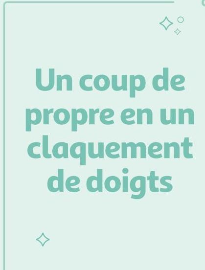 Un coup de propre en un claquement de doigts