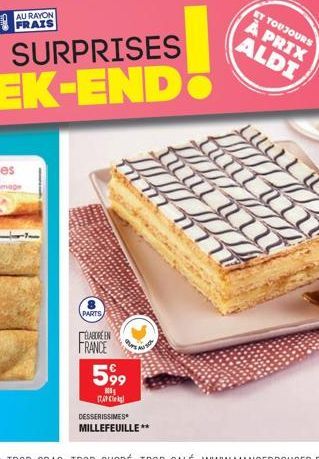 AU RAYON FRAIS  PARTS  ÉLABORÉEN  FRANCE  599  NI (TAP  DESSERISSIMES MILLEFEUILLE**  ET TOUJOURS  À PRIX ALDI 